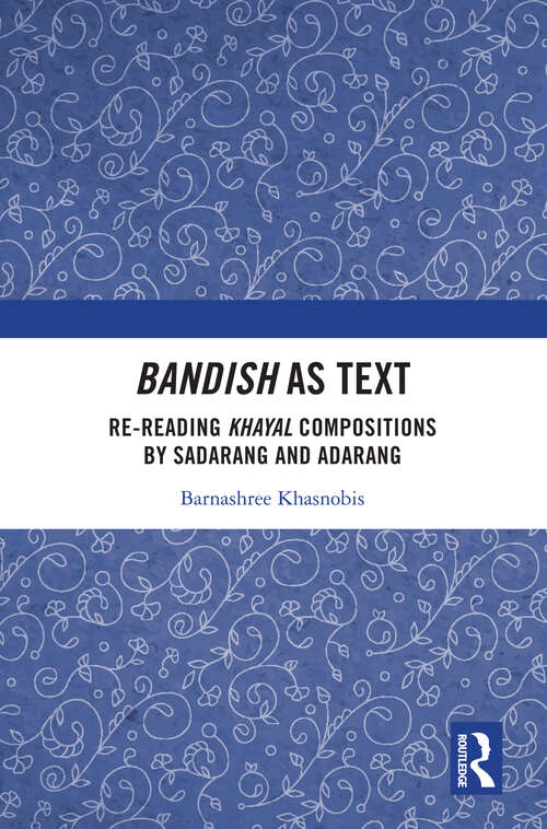 Book cover of Bandish as Text: Re-reading Khayal Compositions by ‘Sadarang’ and ‘Adarang’