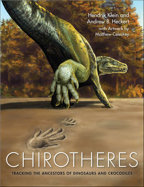 Book cover of Chirotheres: Tracking the Ancestors of Dinosaurs and Crocodiles (Life of the Past)