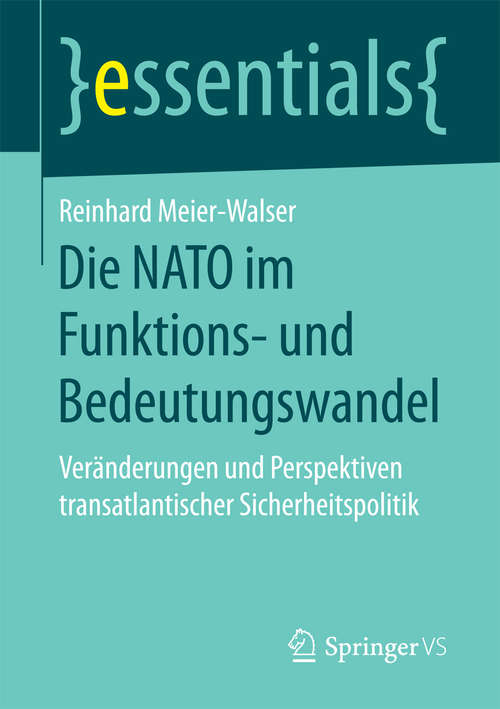 Book cover of Die NATO im Funktions- und Bedeutungswandel: Veränderungen und Perspektiven transatlantischer Sicherheitspolitik (essentials)