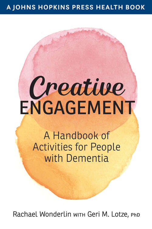 Book cover of Creative Engagement: A Handbook of Activities for People with Dementia (A Johns Hopkins Press Health Book)