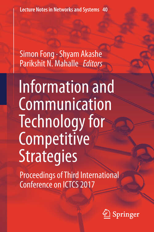 Book cover of Information and Communication Technology for Competitive Strategies: Proceedings Of Third International Conference On Ictcs 2017 (1st ed. 2019) (Lecture Notes in Networks and Systems #40)