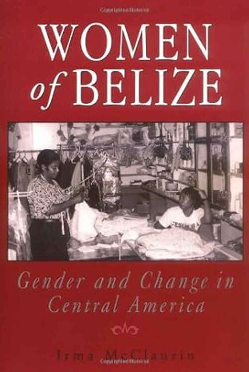 Book cover of Women of Belize: Gender and Change in Central America