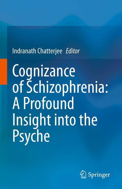 Book cover of Cognizance of Schizophrenia:: A Profound Insight into the Psyche (1st ed. 2023)