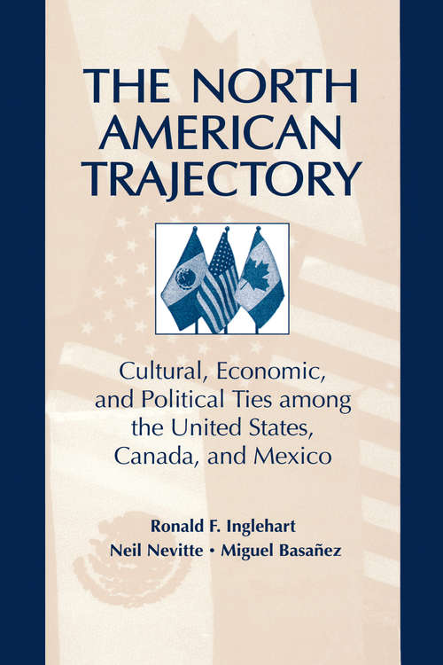 Book cover of The North American Trajectory: Cultural, Economic, and Political Ties among the United States, Canada and Mexico