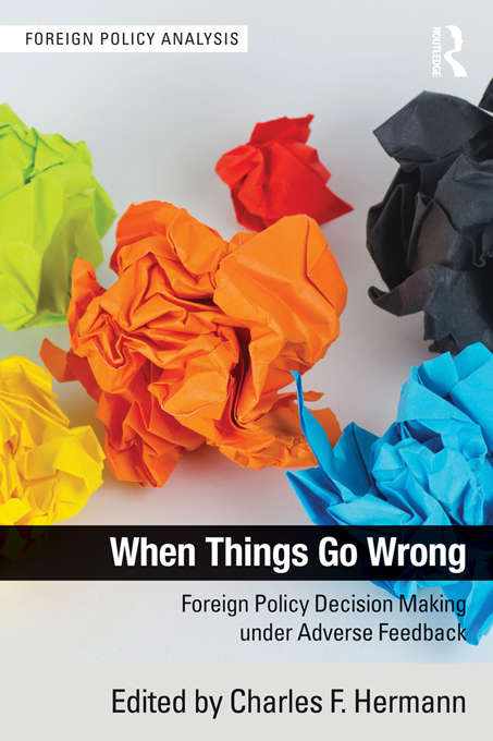 Book cover of When Things Go Wrong: Foreign Policy Decision Making under Adverse Feedback (Foreign Policy Analysis)