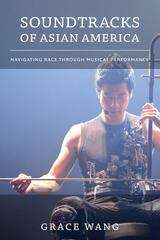 Book cover of Soundtracks of Asian America: Navigating Race through Musical Performance