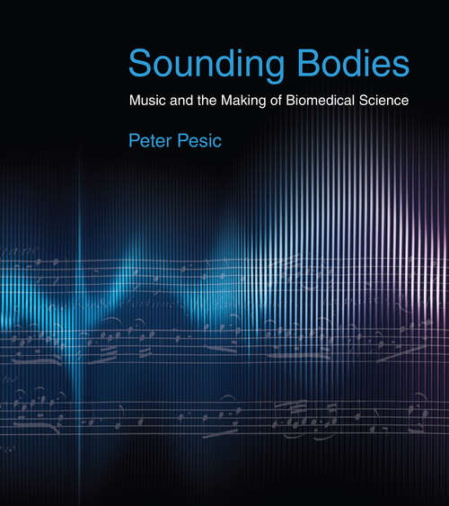 Book cover of Sounding Bodies: Music and the Making of Biomedical Science