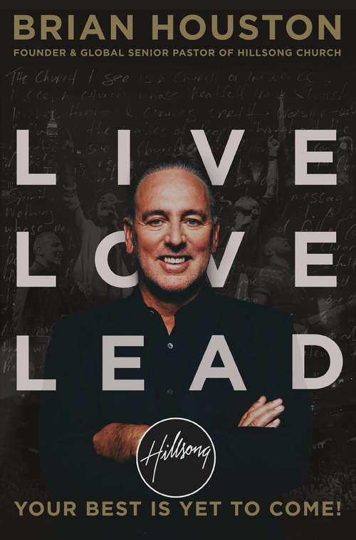Book cover of Live Love Lead: Your Best Is Yet to Come!