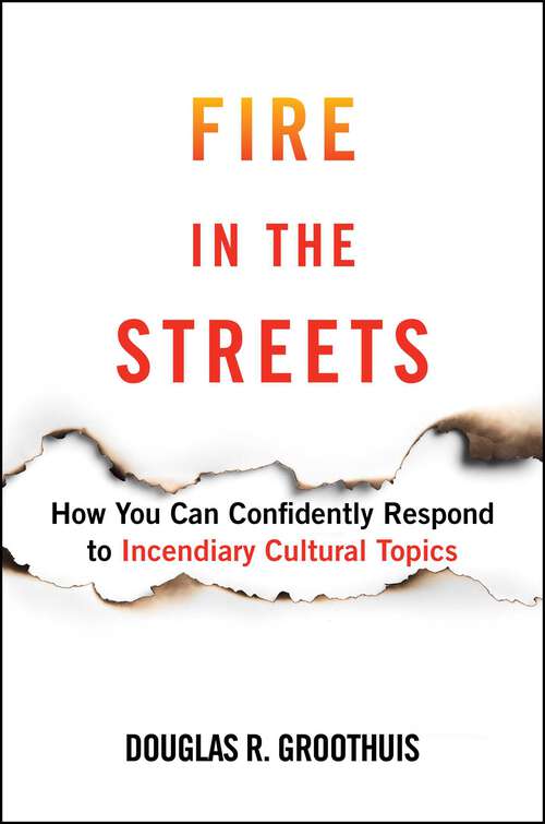 Book cover of Fire in the Streets: How You Can Confidently Respond to Incendiary Cultural Topics
