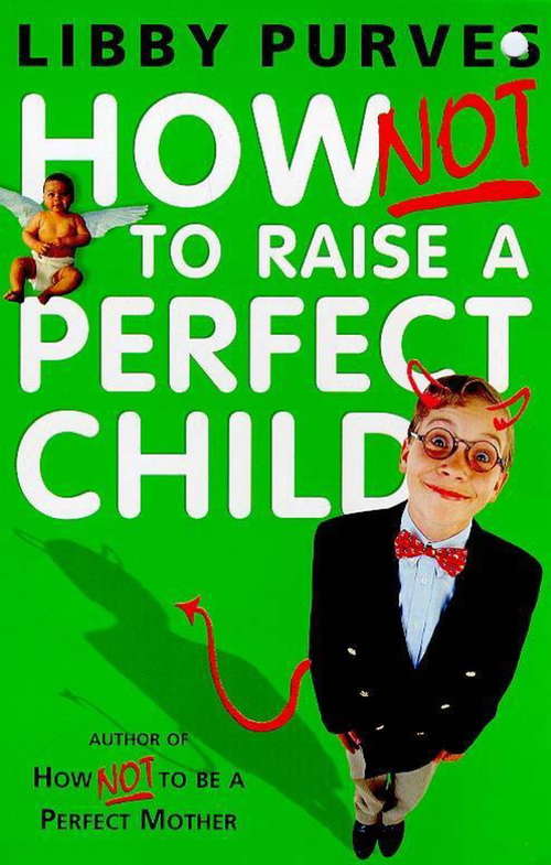 Book cover of How Not to Raise a Perfect Child