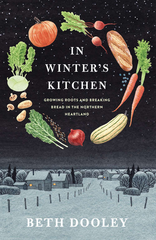 Book cover of In Winter's Kitchen: Growing Roots and Breaking Bread in the Northern Heartland