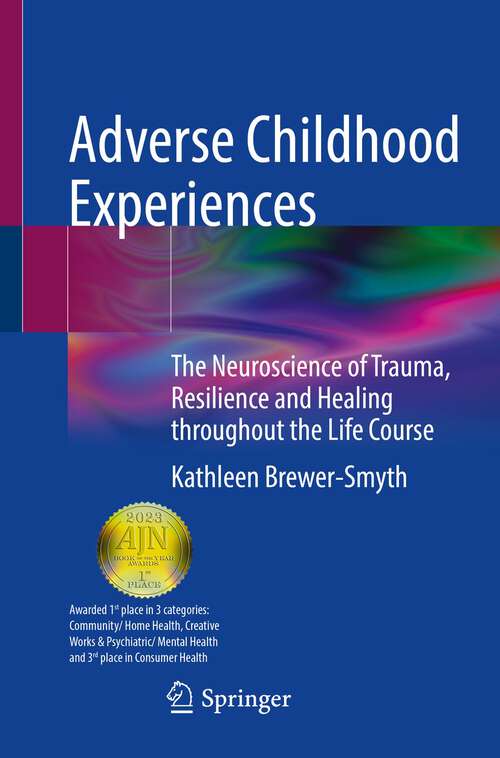 Book cover of Adverse Childhood Experiences: The Neuroscience of Trauma, Resilience and Healing throughout the Life Course (1st ed. 2022)