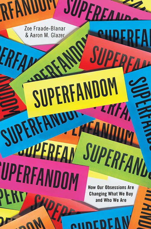 Book cover of Superfandom: How Our Obsessions are Changing What We Buy and Who We Are