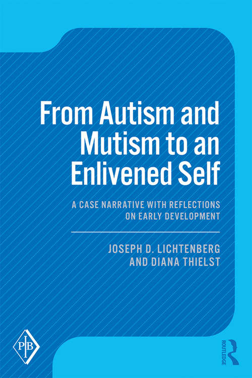 Book cover of From Autism and Mutism to an Enlivened Self: A Case Narrative with Reflections on Early Development (Psychoanalytic Inquiry Book Series)