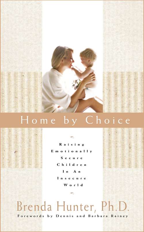 Book cover of Home by Choice: Raising Emotionally Secure Children in an Insecure World