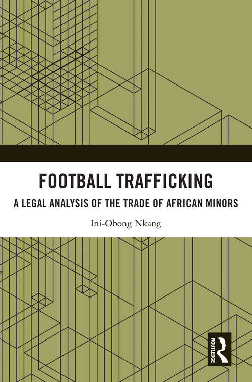 Book cover of Football Trafficking: A Legal Analysis of the Trade of African Minors