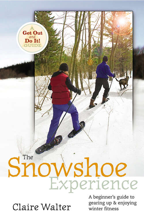 Book cover of The Snowshoe Experience: Gear Up & Discover the Wonders of Winter on Snowshoes