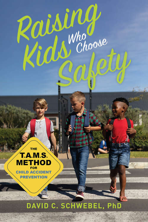 Book cover of Raising Kids Who Choose Safety: The TAMS Method for Child Accident Prevention