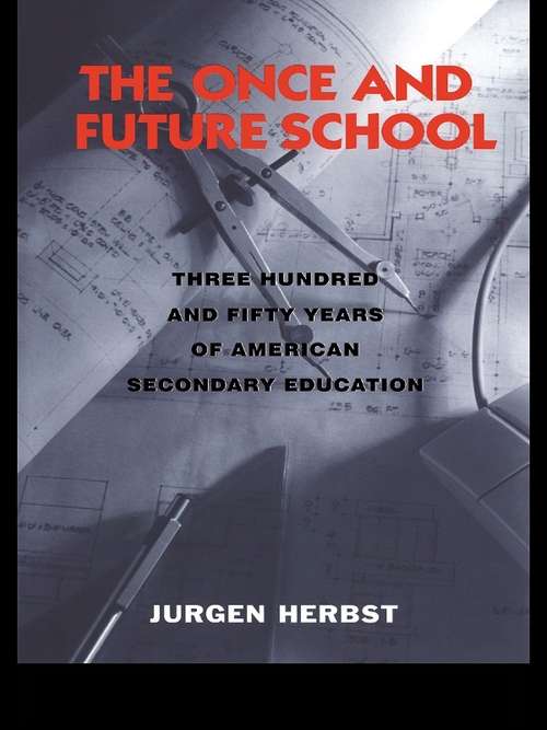 Book cover of The Once and Future School: Three Hundred and Fifty Years of American Secondary Education