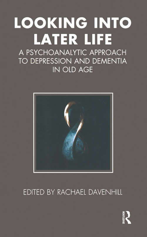 Book cover of Looking into Later Life: A Psychoanalytic Approach to Depression and Dementia in Old Age (Tavistock Clinic Series)