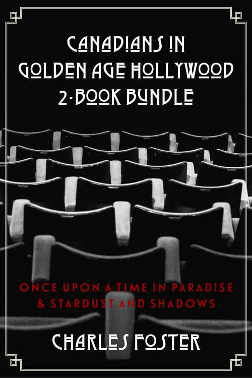 Book cover of Canadians in Golden Age Hollywood 2-Book Bundle: Once Upon a Time in Paradise / Stardust and Shadows