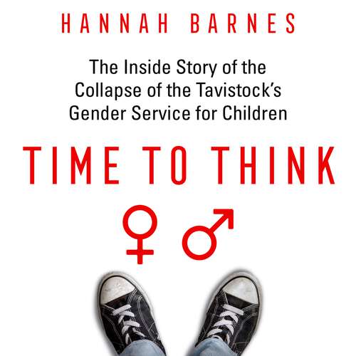 Book cover of Time to Think: The Inside Story of the Collapse of the Tavistock’s Gender Service for Children