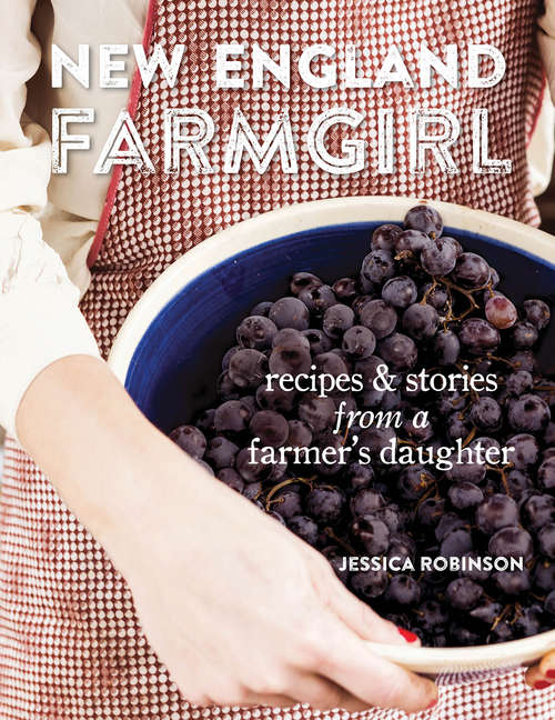 Book cover of New England Farmgirl: Recipes & Stories from a Farmer's Daughter