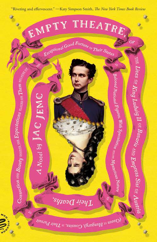 Book cover of Empty Theatre: or The Lives of King Ludwig II of Bavaria and Empress Sisi of Austria (Queen of Hungary), Cousins, in Their Pursuit of Connection and Beauty...