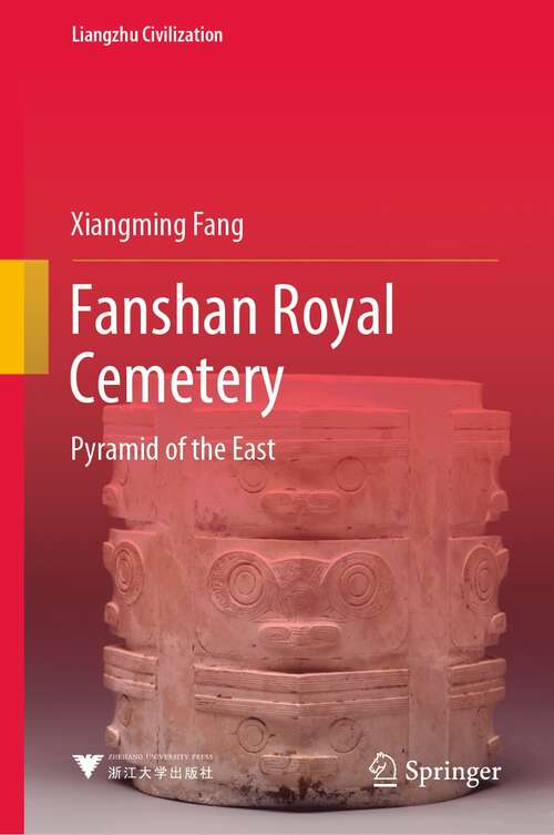 Book cover of Fanshan Royal Cemetery: Pyramid of the East (1st ed. 2022) (Liangzhu Civilization)