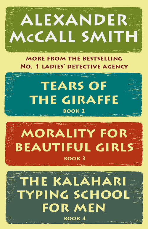 Book cover of The No. 1 Ladies’ Detective Agency Series Box Set: (Tears Of The Giraffe, Morality For Beautiful Girls And The Kalahari Typing School For Men)