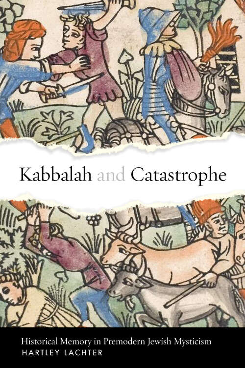 Book cover of Kabbalah and Catastrophe: Historical Memory in Premodern Jewish Mysticism (Stanford Studies in Jewish Mysticism)