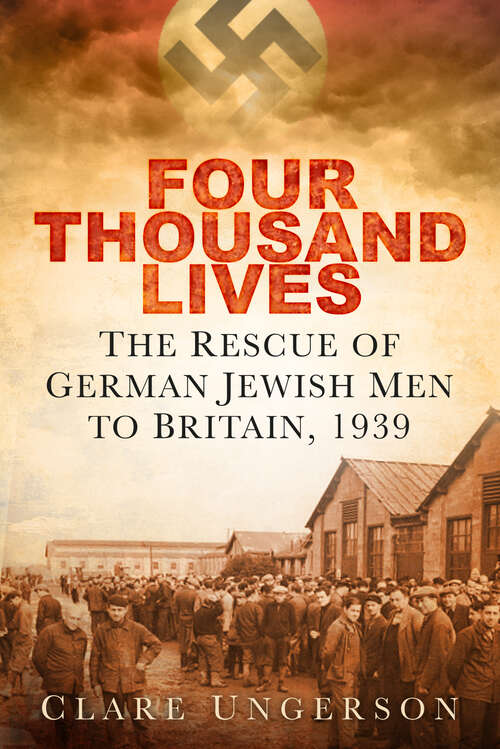 Book cover of Four Thousand Lives: The Rescue of German Jewish Men to Britain in 1939 (2)