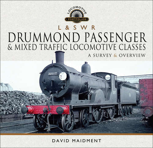 Book cover of L & S W R Drummond Passenger & Mixed Traffic Locomotive Classes: A Survey & Overview (Locomotive Portfolios)