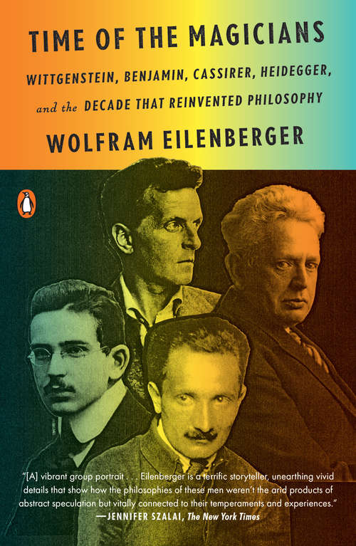 Book cover of Time of the Magicians: Wittgenstein, Benjamin, Cassirer, Heidegger, and the Decade That Reinvented Philosophy