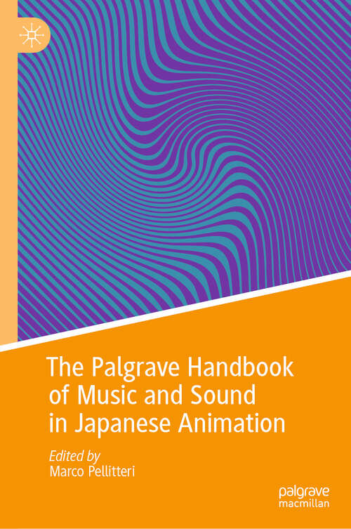 Book cover of The Palgrave Handbook of Music and Sound in Japanese Animation (2024) (Palgrave Studies in Sound)