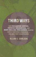 Book cover of Third Ways: How Bulgarian Greens, Swedish Housewives, and Beer-swilling Englishmen Created Family-centered Economies--and Why They Disappeared