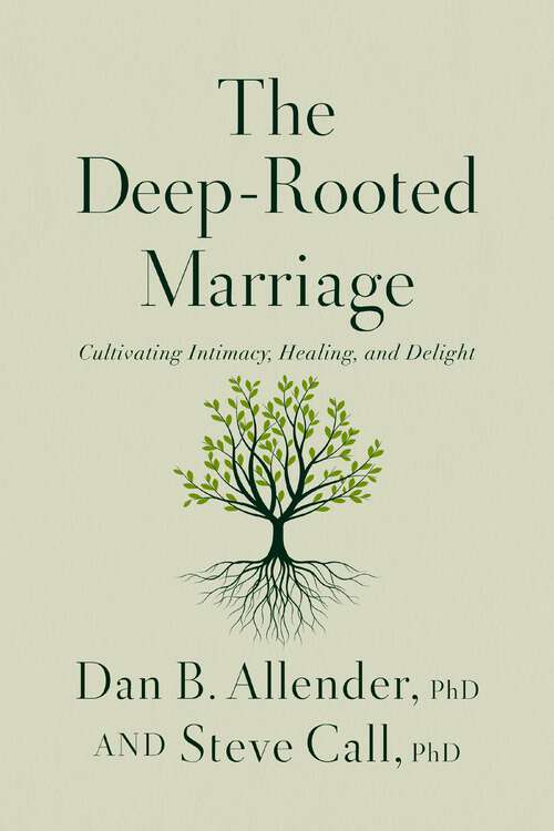 Book cover of The Deep-Rooted Marriage: Cultivating Intimacy, Healing, and Delight (1)