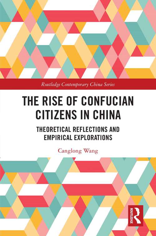 Book cover of The Rise of Confucian Citizens in China: Theoretical Reflections and Empirical Explorations (Routledge Contemporary China Series)