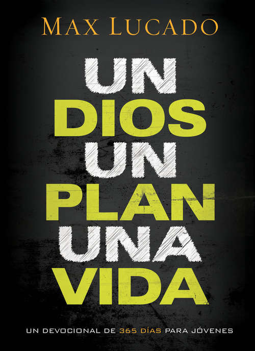 Book cover of Un Dios, un plan, una vida: Un devocional de 365 días para jóvenes