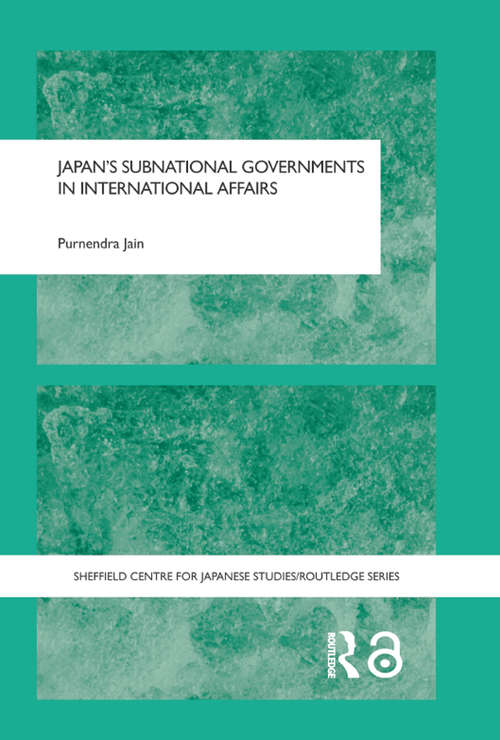 Book cover of Japan's Subnational Governments in International Affairs (The University of Sheffield/Routledge Japanese Studies Series)