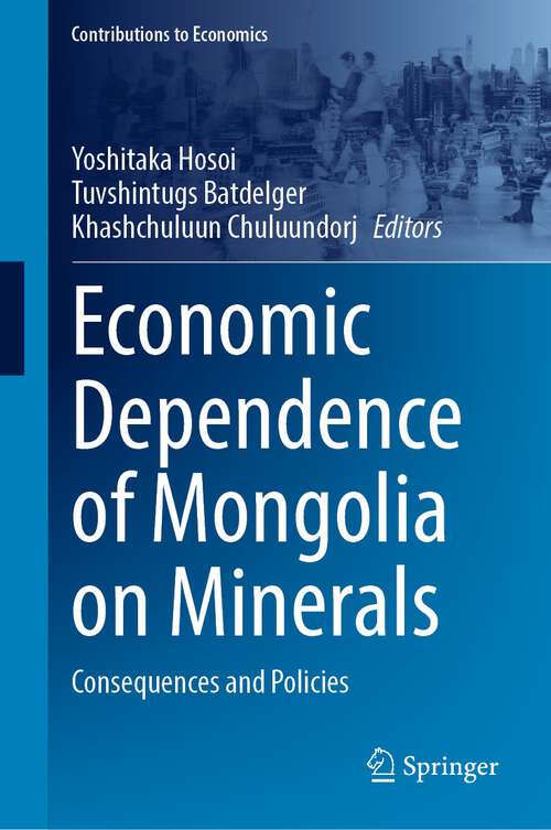 Book cover of Economic Dependence of Mongolia on Minerals: Consequences and Policies (1st ed. 2022) (Contributions to Economics)