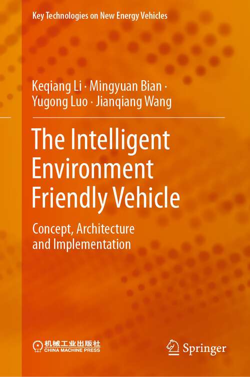 Book cover of The Intelligent Environment Friendly Vehicle: Concept, Architecture and Implementation (1st ed. 2023) (Key Technologies on New Energy Vehicles)