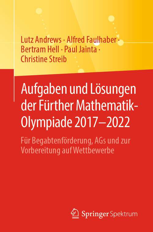 Book cover of Aufgaben und Lösungen der Fürther Mathematik-Olympiade 2017–2022: Für Begabtenförderung, AGs und zur Vorbereitung auf Wettbewerbe (1. Aufl. 2023)