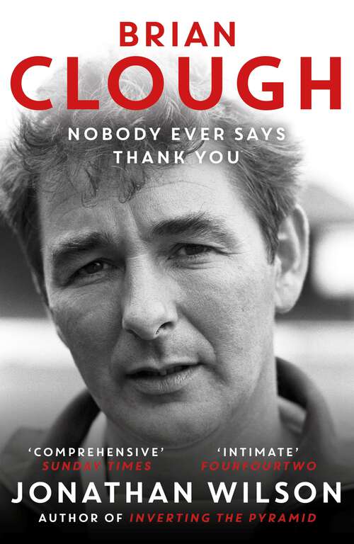 Book cover of Brian Clough: Nobody Ever Says Thank You: The Biography