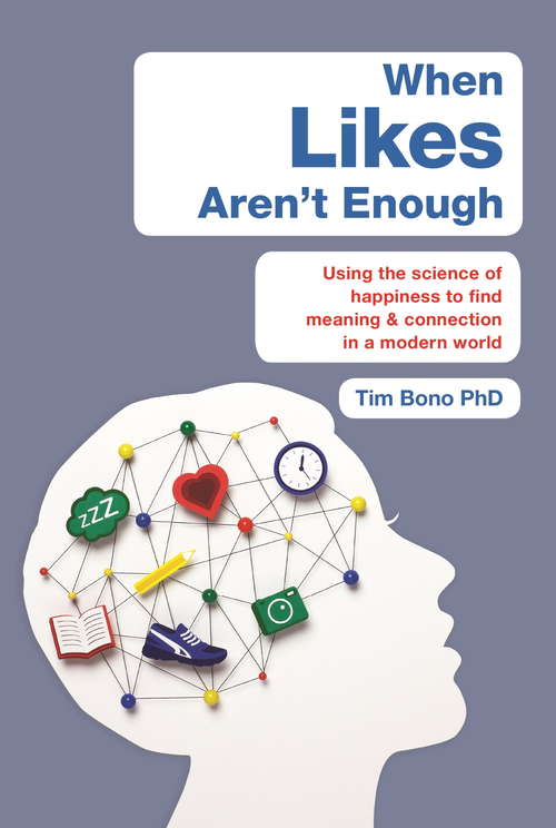 Book cover of When Likes Aren't Enough: Using the science of happiness to find meaning and connection in a modern world