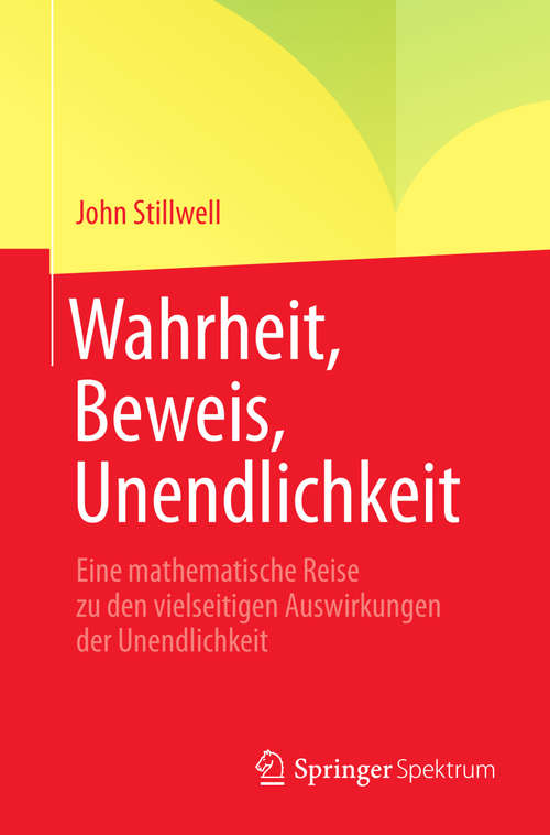 Book cover of Wahrheit, Beweis, Unendlichkeit: Eine mathematische Reise zu den vielseitigen Auswirkungen der Unendlichkeit (2014)