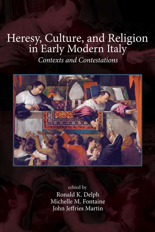 Book cover of Heresy, Culture, and Religion in Early Modern Italy: Contexts and Contestations (Sixteenth Century Essays & Studies #76)