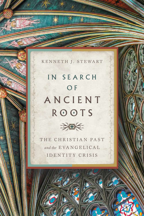 Book cover of In Search of Ancient Roots: The Christian Past and the Evangelical Identity Crisis