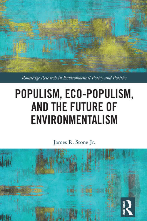 Book cover of Populism, Eco-populism, and the Future of Environmentalism (Routledge Research in Environmental Policy and Politics)