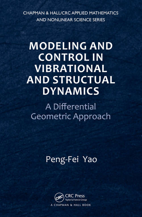 Book cover of Modeling and Control in Vibrational and Structural Dynamics: A Differential Geometric Approach (Chapman & Hall/CRC Applied Mathematics & Nonlinear Science)